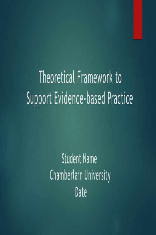 NR 501NP Week 7 Assignment; Theoretical Framework to Support Evidence-based Practic