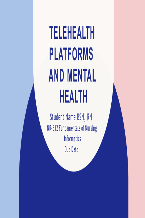 NR 512 Week 7 Assignment; TELEHEALTH PLATFORMS AND MENTAL HEALTH.pptx