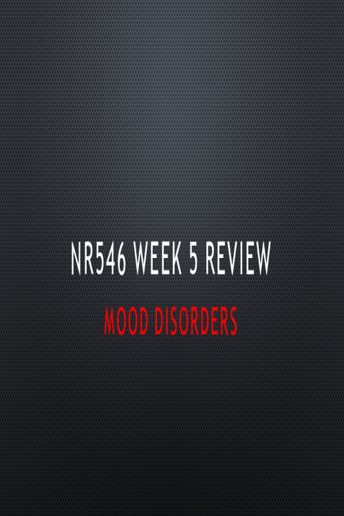 NR 546 Week 5 Review PowerPoint; MOOD DISORDERS.pptx