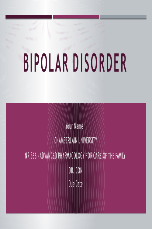 NR 566 Week 7 Assignment; Management of Psychiatric Conditions in Primary Care - Bipolar Disorder.pptx