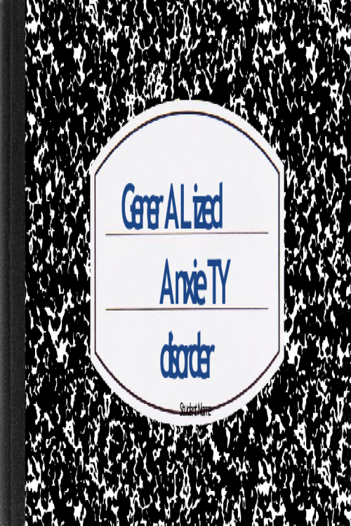 NR 566 Week 7 Assignment; Management of Psychiatric Conditions in Primary Care; Generalized Anxiety Disorder (GAD).pptx