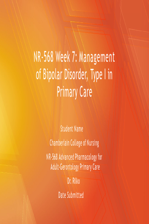 NR 568 Week 7 Assignment; Managementof Bipolar Disorder, Type I in Primary Care.pptx