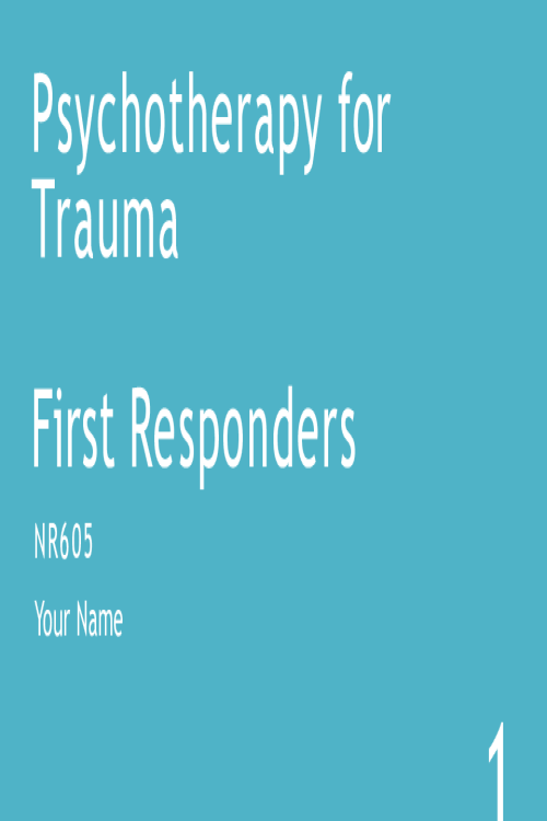 NR 605 Week 7 Assignment; Psychotherapy for Trauma PowerPoint.pptx