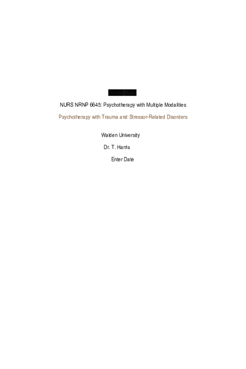 NRNP 6645 Week 9 Assignment; Post-Traumatic Stress Disorder (PTSD) - Psychotherapy with Trauma and Stressor-Related Disorders